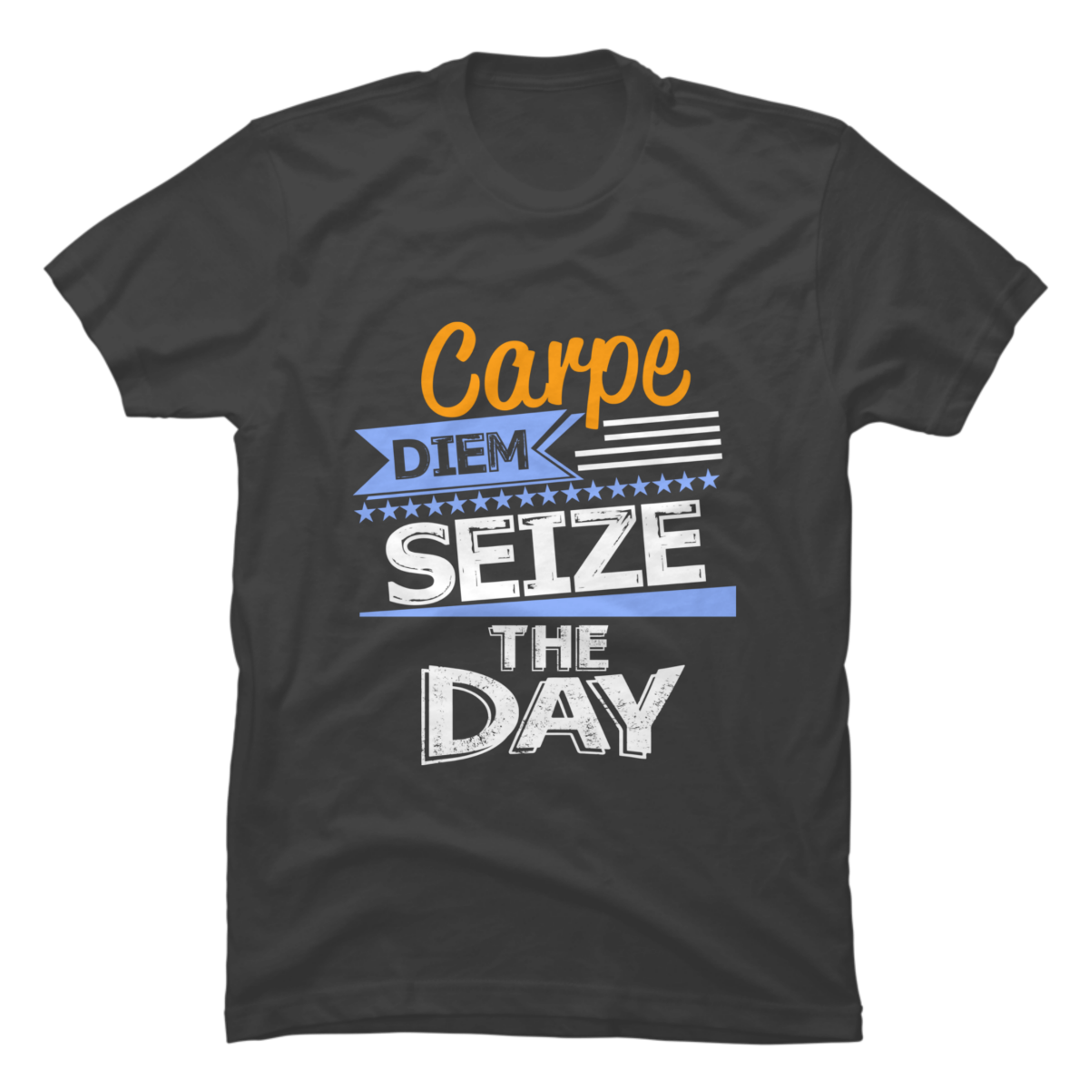 seize the day t shirt seize the day t shirt